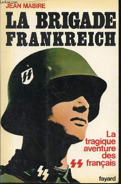 LA BRIGADE FRANKREICH - LA TRAGIQUE AVENTURE DES FRANCAIS. COLLECTION 
