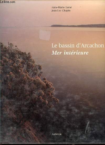 LE BASSIN D'ARCACHON : MER INTERIEURE - PHOTOGRAPHIES DE JEAN-LUC CHAPIN.