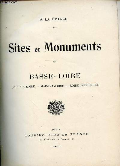 A LA FRANCE - SITES ET MONUMENTS : BASSE-LOIRE (INDRE-&-LOIRE, MAINE-&-LOIRE, LOIRE-INFERIEURE).