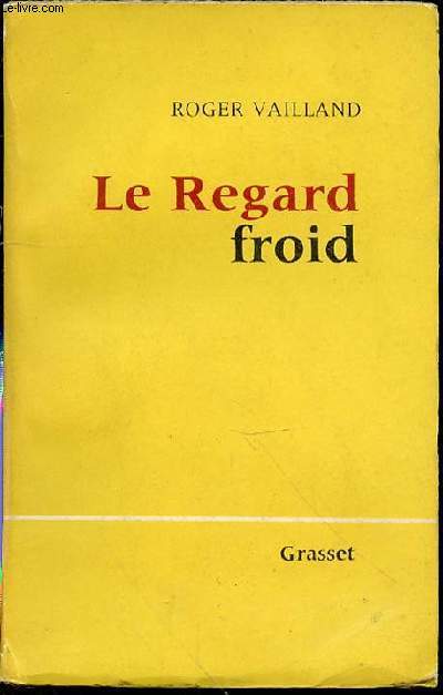 LE REGARD FROID - REFLEXIONS, ESQUISSES, LIBELLES 1945-1962.