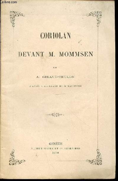 CORIOLAN DEVANT M. MOMMSEN - LETTRES A M. EDW. BARRY SUR UNE DECOUVERTE DE M. TH. MOMMSEN.