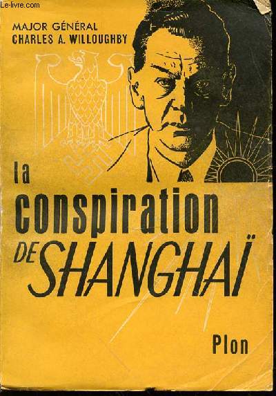 LA CONSPIRATION DE SHANGAI - LE RESEAU D'ESPIONNAGE SORGE (MOSCOU, SHANGHAI, TOKIO, SAN-FRANCISCO, NEW-YORK).