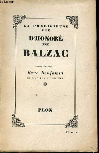 LA PRODIGIEUSE VIE D'HONORE DE BALZAC - LE ROMAN DES GRANDES EXISTENCES N1.