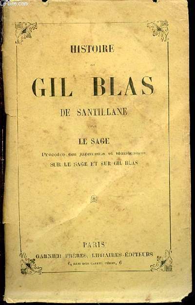 HISTOIRE DE GIL BLAS DE SANTILLANE - PRECEDEE DES JUGEMENTS ET TEMOIGNAGES SUR LE SAGE ET SUR GIL BALS.