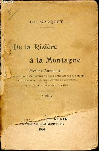 DE LA RIZIERE A LA MONTAGNE - MOEURS ANNAMITES / OUVRAGE HONORE D'UNE SOUSCRIPTION DU MINISTERE DES COLONIES.