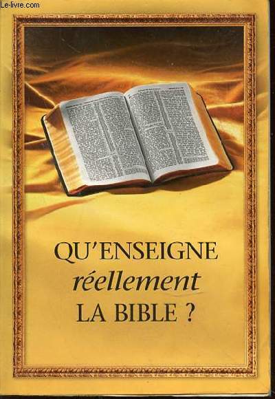 QU'ENSEIGNE REELLEMENT LA BIBLE ?