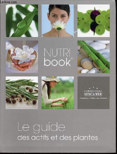 NUTRI BOOK - LE GUIDE DES ACTIFS ET DES PLANTES.