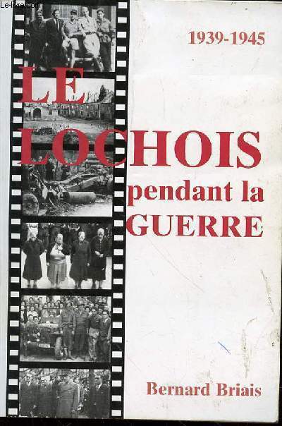 LE LOCHOIS PENDANT LA GUERRE 1939-1945 - LA TOURAINE DE LA ZONE LIBRE.