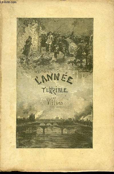 L'ANNEE TERRIBLE - ILLUSTRATIONS DE MM. J.-P. LAURENS, L. FLAMENG, EMILE BAYARD, D. VIERGE, ED. MORIN, LIX, VICTOR HUGO.