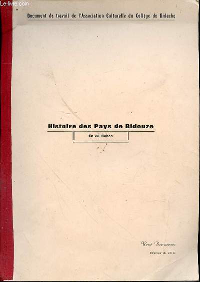 HISTOIRE DES PAYS DE BIDOUZE EN 25 FICHES - DOCUMENT DE TRAVAIL DE L'ASSOCIATION CULTURELLE DU COLLEGE DE BIDACHE.