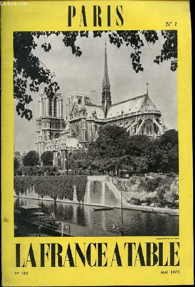 LA FRANCE A TABLE N185 / MAI 1975 - PARIS N1. Notre-Dame de Paris d'Andr Suars / Le berceau de Paris de A.L.B. / Au coeur du Paris de jadis par Claude Esil / Recettes / ETC.