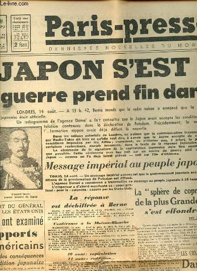 PARIS-PRESSE N236 : DERNIERES NOUVELLES DU MONDE - Le Japon s'est rendu et la guerre prend fin dans le monde / 14 aot 1945 : premier jour de paix sur le monde depuis 10 ans / Ptain connaitre cette nuit l'arrt de la Haute Cour / ETC.