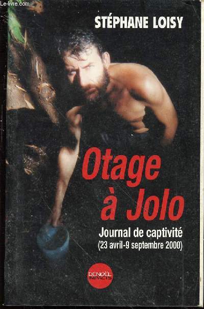 OTAGE A JOLO : JOURNAL DE CAPTIVITE (23 AVRIL - 9 SEPTEMBRE 2000).