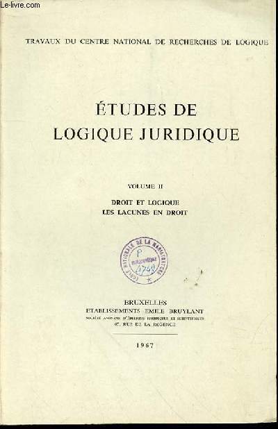 ETUDES DE LOGIQUE JURIDIQUE - VOLUME II : DROIT ET LOGIQUE, LES LACUNES EN DROIT. TRAVAUX DU CENTRE NATIONAL DE RECHERCHES DE LOGIQUE.