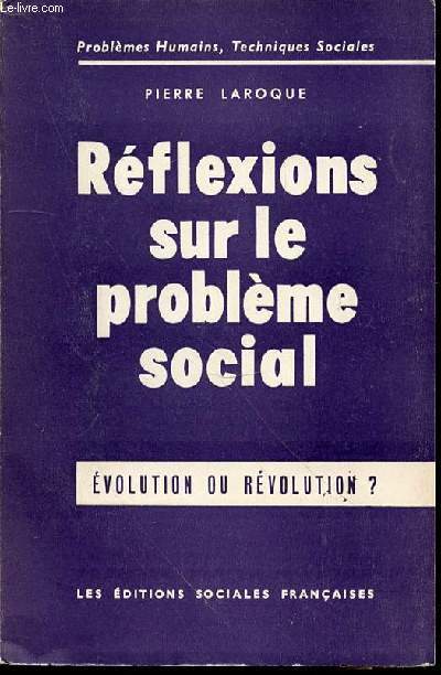 REFLEXIONS SUR LE PROBLEME SOCIAL - EVOLUTION OU REVOLUTION ? / PROBLEMES HUMAINS, TECHNIQUES SOCIALES.