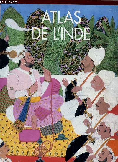 ATLAS DE L'INDE : INDE, PAKISTAN, NEPAL, BHOUTAN, BANGLADESH ET SRI LANKA.