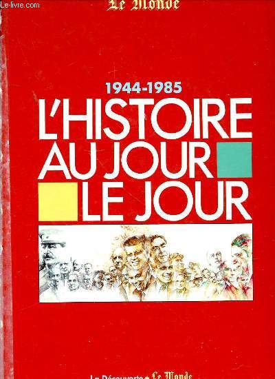 1944-1985 : L'HISTOIRE AU JOUR LE JOUR.