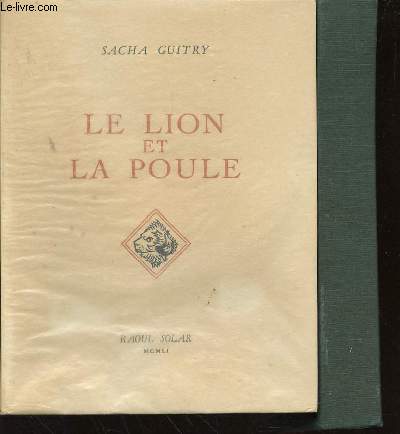 OEUVRE DE SACHA GUITRY - TOME III : LE LION ET LA POULE.