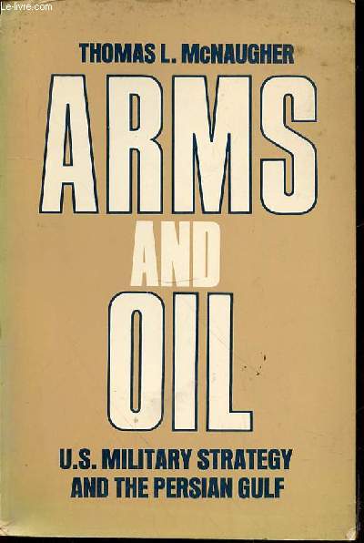 ARMS AND OIL - U.S. MILITARY STRATEGY AND THE PERSIAN GULF.