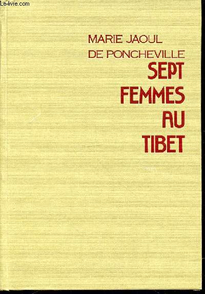 SEPT FEMMES AU TIBET : SUR LES TRACES D'ALEXANDRA DAVID-NEEL / VOYAGE AU TIBET ORIENTAL.
