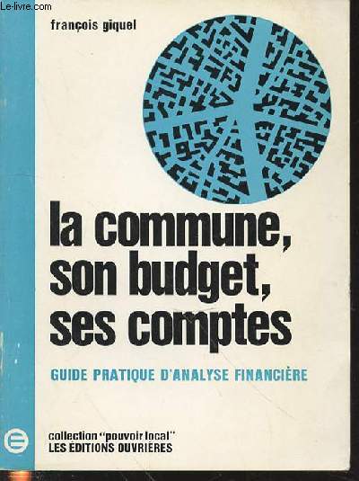 LA COMMUNE, SON BUDGET, SES COMPTES - GUIDE PRATIQUE D'ANALYSE FINANCIERE / COLLECTION 