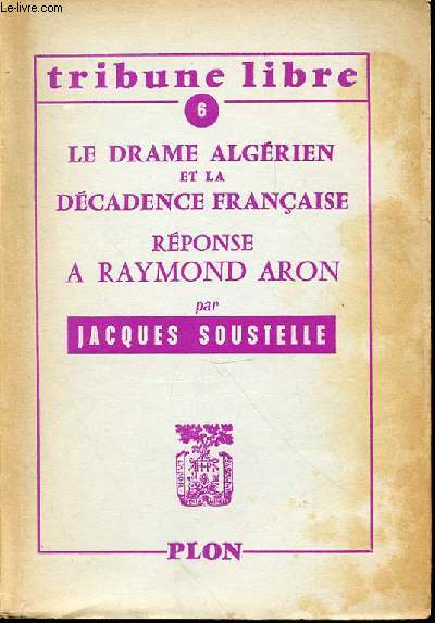 LE DRAME ALGERIEN ET LA DECADENCE FRANCAISE - REPONSE A RAYMOND ARON / TRIBUNE LIBRE N6.