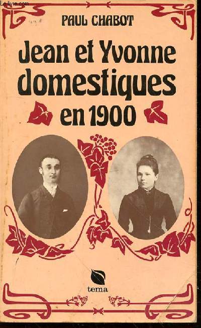 JEAN ET YVONNE DOMESTIQUES EN 1900 - SOUVENIRS ET DOCUMENTS RECUEILLIS PAR MICHEL CHABOT / POSTFACE DE ROGER-H. GUERRAND.