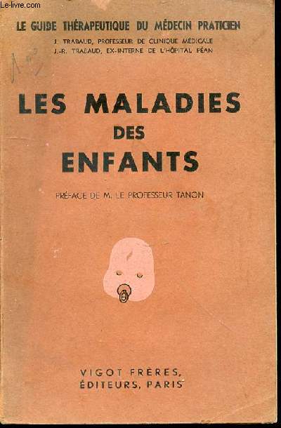 LES MALADIES DES ENFANTS : VOLUME VII - LE GUIDE THERAPEUTIQUE DU MEDECIN PRATICIEN.