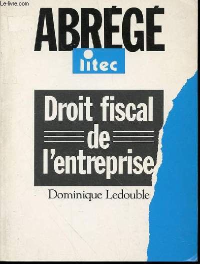 DROIT FISCAL DE L'ENTREPRISE - ABREGE LITEC.