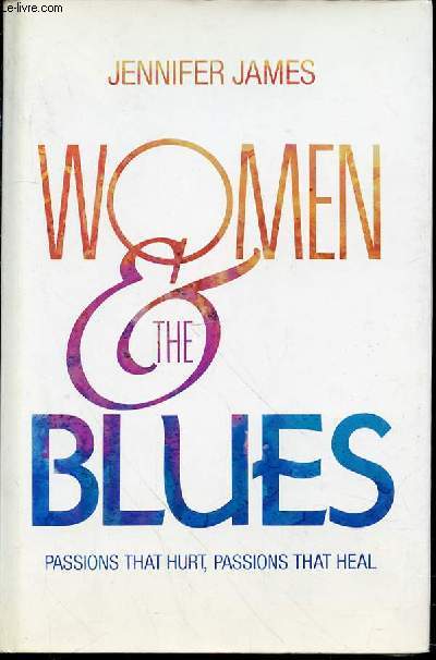 WOMEN & THE BLUES - PASSIONS THAT HURT, PASSIONS THAT HEAL.