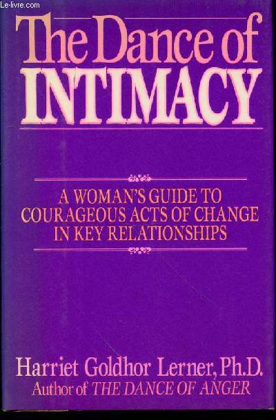 THE DANCE OF INTIMACY - A WOMAN'S GUIDE TO COURAGEOUS ACTS OF CHANGE IN KEY RELATIONSHIPS.