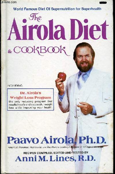 THE AIROLA DIET & COOKBOOK - WORLD FAMOUS DIET OF SUPERNUTRITION FOR SUPERHEALTH / INCLUDING DR. AIROLA'S WEIGHT LOSS PROGRAM, the only reducing program that results in safe and successful weight loss while improving your health.