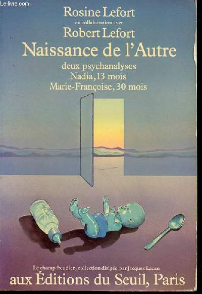 NAISSANCE DE L'AUTRE : DEUX PSYCHANALYSES NADIA, 13 MOIS ET MARIE-FRANCOISE, 30 MOIS - COLLECTION 