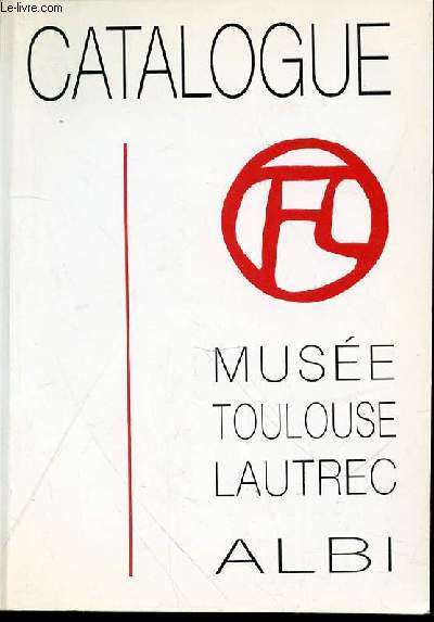 CATALOGUE : MUSEE TOULOUSE LAUTREC - LE PALAIS DE LA BERBIE.