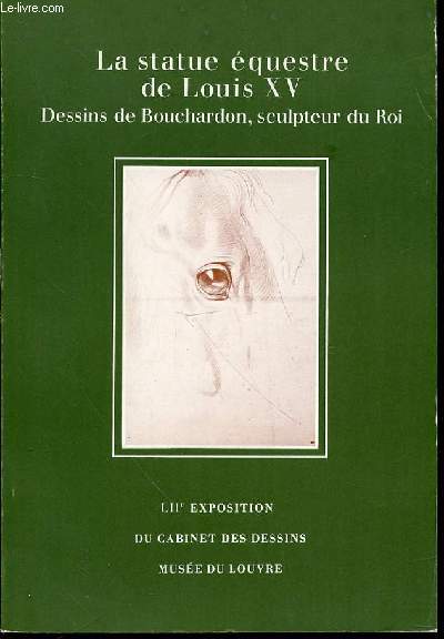LA STATUE EQUESTRE DE LOUIS XV / DESSINS DE BOUCHARDON, SCULPTEUR DU ROI - LII EME EXPOSITION DU CABINET DES DESSINS, MUSEE DE LOUVRE : 13 JANVIER - 30 AVRIL 1973.