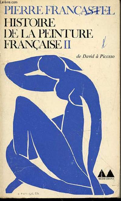 HISTOIRE DE LA PEINTURE FRANCAISE - II : DU CLASSICISME AU CUBISME (DE DAVID A PICASSO). COLLECTION 