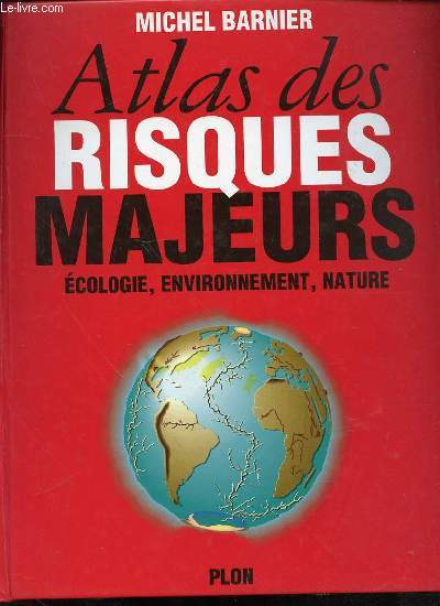 ATLAS DES RISQUES MAJEURS : ECOLOGIE, ENVIRONNEMENT, NATURE.