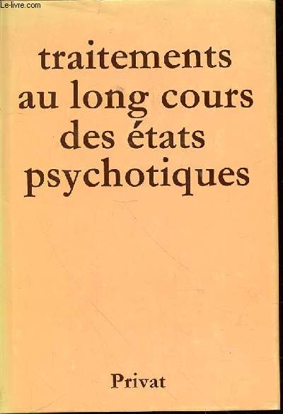 TRAITEMENTS AU LONG COURS DES ETATS PSYCHOTIQUES - COLLOQUE INTERNATIONAL DE PARIS, 23-26 FEVRIER 1972.