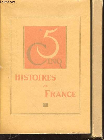 CINQ HISTOIRES DE FRANCE : Le testament du pre Bosseleau + La Greffe + Trois contes de Notre-Dame + L'invitation  Laurette + Florence Dsir.