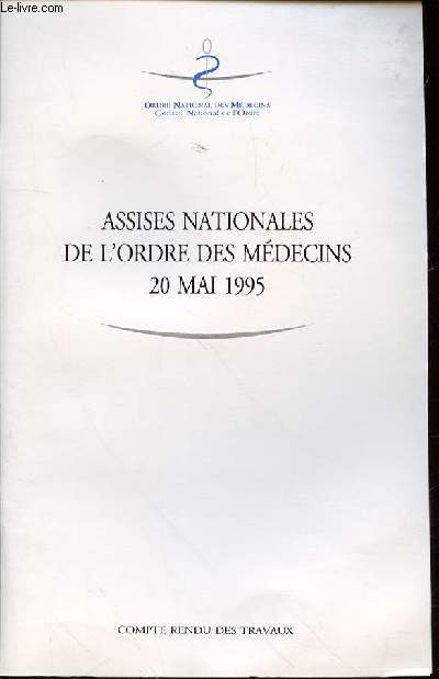 ASSISES NATIONALES DE L'ORDRE DES MEDECINS 20 MAI 1995 : COMPTE RENDU DES TRAVAUX.