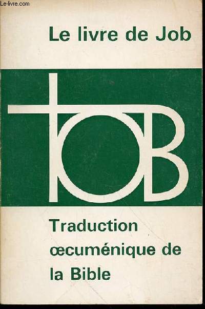 LE LIVRE DE JOB - TRADUCTION OECUMENIQUE DE LA BIBLE.