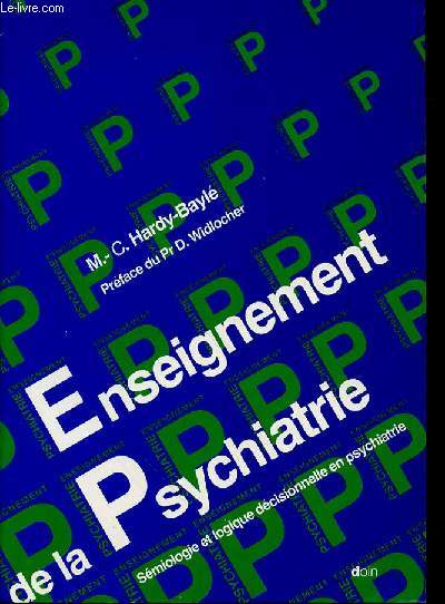 ENSEIGNEMENT DE LA PSYCHIATRIE : SEMIOLOGIE ET LOGIQUE DECISIONNELLE EN PSYCHIATRIE - PREFACE DU PROFESSEUR D. WIDLOCHER.