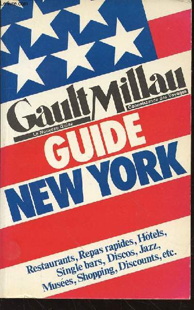 GUIDE NEW YORK - GAULT MILLAU : LE NOUVEAU GUIDE, CONNAISSANCE DES VOYAGES - RESTAURANTS, REPAS RAPIDES, HOTELS, SINGLE BARS, DISCOS, JAZZ, MUSEES, SHOPPING, DISCOUNTS, ETC.