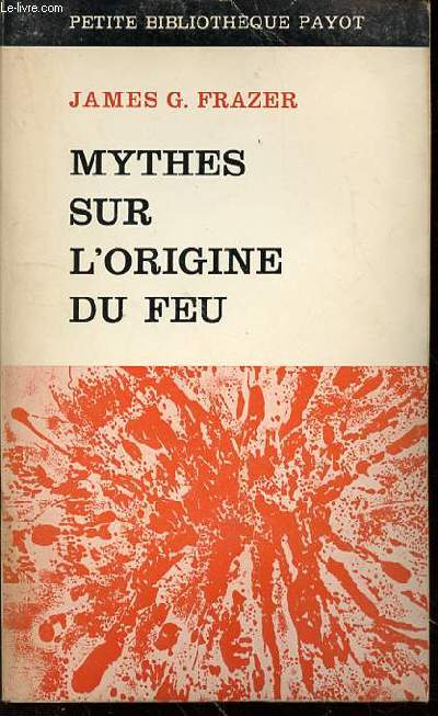 MYTHES SUR L'ORIGINE DU FEU - PETITE BIBLIOTHEQUE PAYOT N142.