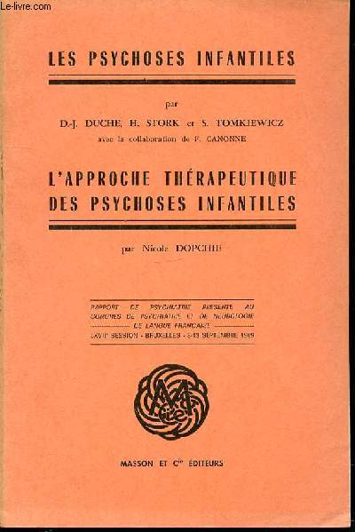 LES PSYCHOSES INFANTILES - L'APPROCHE THERAPEUTIQUE DES PSYCHOSES INFANTILES PAR NICOLE DOPCHIE - LXVII EME SESSION, BRUXELLES 8-13 SEPTEMBRE 1969.