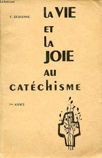 LA VIE ET LA JOIE AU CATHECHISME - 1ERE ANNEE