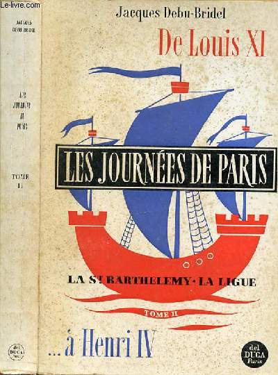 LES JOURNEES DE PARIS - DE LOUIS XI A HENRI IV - TOME 2