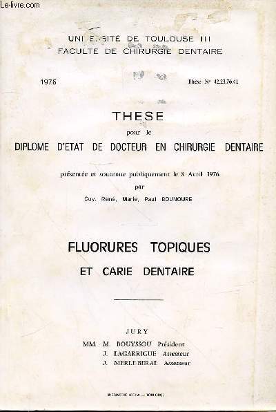 THESE POUR LE DILPOME D'ETAT DE DOCTEUR EN CHIRURGIE DENTAIRE PRESENTEE ET SOUTENUE PUBLIQUEMENT LE 8 AVRIL 1976 - THESE N4223.76.41 - FLUORURES TOPIQUES ET CARIE DENTAIRE