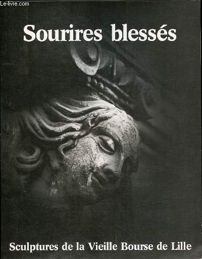 SOURIRES BLESSES - SCULPTURES DE A VIEILLE BOURSE DE LILLE