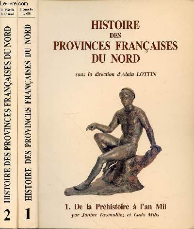 HISTOIRE DES PROVINCES FRANCAISES DU NORD EN 2 VOLUMES : 1. DE LA PREHISTOIRE A L'AN MIL - 2. DES PRINCIPAUTES A L'EMPIRE DE CHARLES QUINT (900-1519)